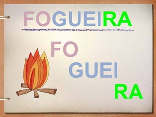 FOGUEIRA
FO
GUEI
RA
 