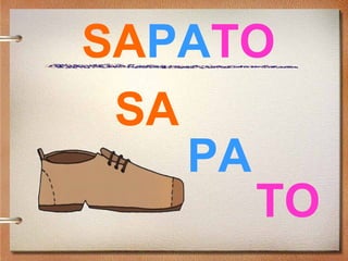 SAPATO
SA
PA
TO
 