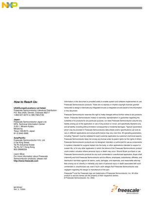 MC3PHAC
Rev. 2, 7/2005
How to Reach Us:
USA/Europe/Locations not listed:
Freescale Semiconductor Literature Distribution
P.O. Box 5405, Denver, Colorado 80217
1-800-521-6274 or 480-768-2130
Japan:
Freescale Semiconductor Japan Ltd.
SPS, Technical Information Center
3-20-1, Minami-Azabu
Minato-ku
Tokyo 106-8573, Japan
81-3-3440-3569
Asia/Pacific:
Freescale Semiconductor H.K. Ltd.
2 Dai King Street
Tai Po Industrial Estate
Tai Po, N.T. Hong Kong
852-26668334
Learn More:
For more information about Freescale
Semiconductor products, please visit
http://www.freescale.com
Information in this document is provided solely to enable system and software implementers to use
Freescale Semiconductor products. There are no express or implied copyright licenses granted
hereunder to design or fabricate any integrated circuits or integrated circuits based on the information
in this document.
Freescale Semiconductor reserves the right to make changes without further notice to any products
herein. Freescale Semiconductor makes no warranty, representation or guarantee regarding the
suitability of its products for any particular purpose, nor does Freescale Semiconductor assume any
liability arising out of the application or use of any product or circuit, and specifically disclaims any
and all liability, including without limitation consequential or incidental damages. “Typical” parameters
which may be provided in Freescale Semiconductor data sheets and/or specifications can and do
vary in different applications and actual performance may vary over time. All operating parameters,
including “Typicals” must be validated for each customer application by customer’s technical experts.
Freescale Semiconductor does not convey any license under its patent rights nor the rights of others.
Freescale Semiconductor products are not designed, intended, or authorized for use as components
in systems intended for surgical implant into the body, or other applications intended to support or
sustain life, or for any other application in which the failure of the Freescale Semiconductor product
could create a situation where personal injury or death may occur. Should Buyer purchase or use
Freescale Semiconductor products for any such unintended or unauthorized application, Buyer shall
indemnify and hold Freescale Semiconductor and its officers, employees, subsidiaries, affiliates, and
distributors harmless against all claims, costs, damages, and expenses, and reasonable attorney
fees arising out of, directly or indirectly, any claim of personal injury or death associated with such
unintended or unauthorized use, even if such claim alleges that Freescale Semiconductor was
negligent regarding the design or manufacture of the part.
Freescale™ and the Freescale logo are trademarks of Freescale Semiconductor, Inc. All other
product or service names are the property of their respective owners.
© Freescale Semiconductor, Inc. 2004.
RoHS-compliant and/or Pb- free versions of Freescale products have the functionality
and electrical characteristics of their non-RoHS-compliant and/or non-Pb- free
counterparts. For further information, see http://www.freescale.com or contact your
Freescale sales representative.
For information on Freescale.s Environmental Products program, go to
http://www.freescale.com/epp.
 