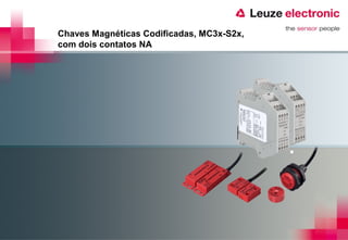 Chaves Magnéticas Codificadas, MC3x-S2x,
com dois contatos NA
 