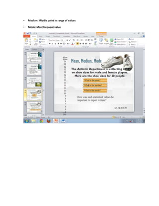 •   Median: Middle point in range of values

•   Mode: Most frequent value
 