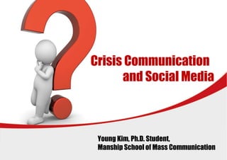 L/O/G/O
Crisis Communication
and Social Media
Young Kim, Ph.D. Student,
Manship School of Mass Communication
 