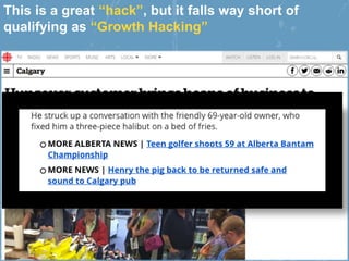 This is a great “hack”, but it falls way short of
qualifying as “Growth Hacking”
 