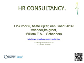 HR CONSULTANCY.
Ook voor u, beste kijker, een Goed 2014!
Vriendelijke groet,
Willem E.A.J. Scheepers
http://www.virtualbus...