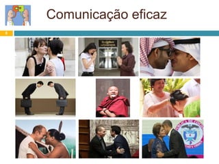 8
Comunicação eficaz
 