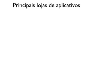 Principais lojas de aplicativos
 