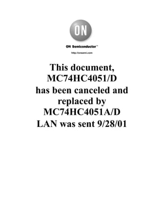 This document,
MC74HC4051/D
has been canceled and
replaced by
MC74HC4051A/D
LAN was sent 9/28/01
http://onsemi.com
 