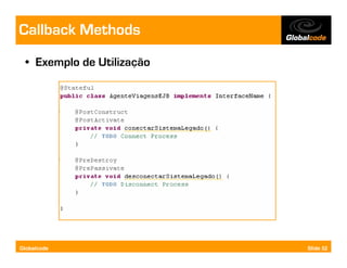 Callback Methods
  • Exemplo de Utilização




Globalcode                  Slide 52
 