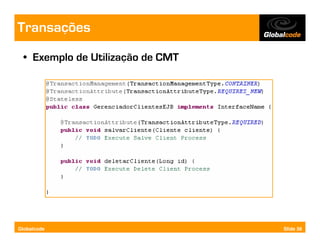 Transações
  • Exemplo de Utilização de CMT




Globalcode                         Slide 56
 