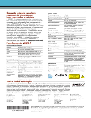 Construção resistente e excelente                                                                                Ambiente do usuário

capacidade de gerenciamento:                                                                                     Temperatura operacional:                        -20° a 50° C

baixo custo total de propriedade                                                                                 Temperatura de carregamento:                    0° a 40° C

O MC9090-G oferece proteção excepcional ao investimento e um                                                     Temperatura de armazenamento:                   -40° a 70° C
baixo custo total de propriedade graças ao seu design, construção,                                               Umidade:                                        5% a 95% sem condensação
facilidade de gerenciamento e serviços de suporte superiores. A                                                  Especificações de quedas:                       Quedas repetidas em concreto: 1,8 m na faixa
                                                                                                                                                                 de temperatura operacional
adição da MSP (Mobility Services Platform) possibilita que você
aprovisione, acompanhe e dê suporte de forma rápida e fácil a todos                                              Especificações de tombos:                       Dois mil tombos de 1 metro em temperatura
                                                                                                                                                                 ambiente (4 mil choques)
os dispositivos MC9090-G de um local central, oferecendo um nível
                                                                                                                 Vedação ambiente:                               IP64 (vedação eletrônica, visor e teclado)
sem precedentes de simplicidade e baixo custo para o
                                                                                                                 Descarga eletrostática:                         Descarga de ar de +/-15 kVcc; descarga direta
gerenciamento de dispositivos móveis. A Symbol também oferece                                                                                                    de +/-8 kVcc; descarga indireta de +/-8 kVcc
um conjunto completo de serviços que vão desde assistência à                                                     Comunicações de dados sem fio
implantação até planos de suportes abrangentes, que incluem
                                                                                                                 WLAN:                                           802.11a/b/g da Symbol
reparos causados pelo desgaste diário. Para obter mais
                                                                                                                 Potência de saída:                              100 mW EUA e internacional
informações sobre o MC9090-G e sobre a linha completa de
acessórios, contate-nos pelos telefones +1.800.722.6234 e                                                        Taxa de transferência de dados:                 802.11a: até 54 Mbps; 802.11b: até 11 Mbps;
                                                                                                                                                                 802.11g: até 54 Mbps
+1.631.738.2400 ou visite nosso site em: www.symbol.com/mc9090g.
                                                                                                                 Antena: Interna:                                Interna

Especificações do MC9090-G                                                                                       Faixa de freqüência:                            Depende do país: 802.11a - 5 GHz;
                                                                                                                                                                 802.11b - 2,4GHz; 802.11g - 2,4 GHz
Características físicas e ambientais                                                                             PAN (suporte a Bluetooth):                      Bluetooth versão 1.2 com BTExplorer
Dimensões:                  23,1 cm C x 9,1 cm A x 19,3 cm P                                                                                                     (gerenciador) incluído
                                                                                                                 Periféricos e acessórios
Peso:                       709 g (incluindo bateria, leitor e rádio)
                                                                                                                 Berços:                                         Serial com uma única posição/USB, Ethernet
Teclado:                    28, 43 e 53 teclas; emulação de terminal (5250, 3270, VT)                                                                            de 4 posições, apenas carregador com 4 posições
Visor:                      Win CE: QVGA de 3,8 pol monocromático ou em cores                                    Impressoras:                                    Suporta a ampla linha de impressoras e cabos
                            Windows Mobile: QVGA de 3,8 pol apenas em cores                                                                                      aprovados pela Symbol
Alimentação:                Bateria de lítio ionizado de 7,2 v e 2200 mAh removível e                            Carregador:                                     Carregador de baterias universal de quatro posições
                            recarregável, 15,8 watts/hora                                                        Outros acessórios:                              Módulo do adaptador de cabo; leitor de tarjas
Características de desempenho                                                                                                                                    magnéticas de encaixe; módulo do modem;
                                                                                                                                                                 conjunto completo de coldres; conjunto completo
CPU:                        Processador Intel XScale Bulverde PXA270 de 624 MHz                                                                                  de cabos
                                                                                                                 Regulamentações
Sistema operacional:        Microsoft Windows CE 5.0 ou Microsoft Windows Mobile
                            5.0 Premium Edition                                                                  Segurança elétrica:                             Certificado para UL60950-1, CSA C22.2 Nº. 60950-1,
                                                                                                                                                                 EN60950-1 IEC 60950-1
Memória (RAM/ROM):          CE - 64 MB/64 MB; Windows Mobile - 64 MB/128 MB
                                                                                                                 Versões de rádio EMI/RFI:                       ID da FCC: H9PMC9090; EN 300 328 e EN 301 487,
Expansão:                   Cartão SD/MMC                                                                                                                        EN55022, EN55024
Desenvolvimento             PSDK, DCP e SMDK disponíveis no site do desenvolvedor                                Segurança de laser:                             IEC Classe 2/FDA Classe II em conformidade com
de aplicativos:             da Symbol                                                                                                                            IEC60825-1/EN60825-1

Opções de captura           Mecanismo de leitura de faixa padrão em 1D; mecanismo
de dados:                   de leitura de faixa longa em 1D; o mecanismo de captação
                            de imagens em 1D e 2D omnidirecional lê simbologias e
                            captura imagens e assinaturas em tons de cinza com
                            posicionamento a laser intuitivo

Sobre a Symbol Technologies
A Symbol Technologies, Inc., The Enterprise Mobility Company™, é líder mundial reconhecida em sistemas de mobilidade empresarial,
oferecendo produtos e soluções que capturam, transportam e gerenciam, em tempo real, as informações enviadas ao ponto de atividade
comercial e recebidas nele. As soluções móveis empresariais Symbol integram produtos de captura avançada de dados, tecnologia de
identificação de radiofreqüência, plataformas de computação móvel, infra-estrutura sem fio, software de mobilidade e programas de
serviços de classe mundial com a marca Symbol Enterprise Mobility Services. Os produtos e as soluções de mobilidade empresarial
Symbol são reconhecidos por aumentar a produtividade da equipe, reduzir custos operacionais, impulsionar a eficiência operacional e
obter vantagens competitivas para as maiores empresas mundiais. Para obter mais informações, visite www.symbol.com.

Sede corporativa                       Para a Costa Pacífica da Ásia                Para Europa, Oriente Médio e África            Para a América do Norte, América Latina         Site da Symbol na Internet
Symbol Technologies, Inc.              Symbol Technologies Asia, Inc.               Symbol Technologies                            e Canadá                                        Para obter uma lista completa de
One Symbol Plaza                       (Filial de Cingapura)                        EMEA Division                                  Symbol Technologies                             subsidiárias e parceiros de negócios da
Holtsville, NY 11742-1300              Asia Pacific Division                        Symbol Place, Winnersh Triangle                The Americas                                    Symbol em todo o mundo, contate-nos em:
TEL: +1.800.722.6234                   230 Victoria Street #12-06/10                Berkshire, England RG41 5TP                    One Symbol Plaza                                www.symbol.com
+1.631.738.2400                        Bugis Junction Office Tower                  TEL: +44.118.9457000                           Holtsville, NY 11742-1300
                                                                                                                                                                                   E-mail
FAX: +1.631.738.5990                   Cingapura 188024                             FAX: +44.118.9457500                           TEL: +1.800.722.6234
                                                                                                                                                                                   info@symbol.com
                                       TEL: +65.6796.9600                                                                          +1.631.738.2400
                                       FAX: +65.6796.7199                                                                          FAX: +1.631.738.5990


                                                               Nº da peça DS-MC9090G Impresso nos EUA em 12/05 © Copyright 2005 Symbol Technologies, Inc. Todos os direitos reservados. A Symbol é uma companhia ISO
                                                               9001 e ISO 9002 UKAS, RVC, registrada na RAB, aplicando-se definições de escopo. As especificações estão sujeitas a alterações sem aviso prévio. Symbol® é
                                                               uma marca registrada da Symbol Technologies, Inc. Todas as demais marcas comerciais e de serviços pertencem a seus respectivos proprietários. Para
                                                               consultar a disponibilidade de sistemas, produtos ou serviços e obter informações específicas em seu país, contate o escritório local da Symbol Technologies
               DS-MC9090G 12/05-BP                             ou de seu parceiro de negócios.
 