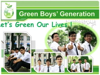Green Boys’ Generation Let’s Green Our Lives ! 