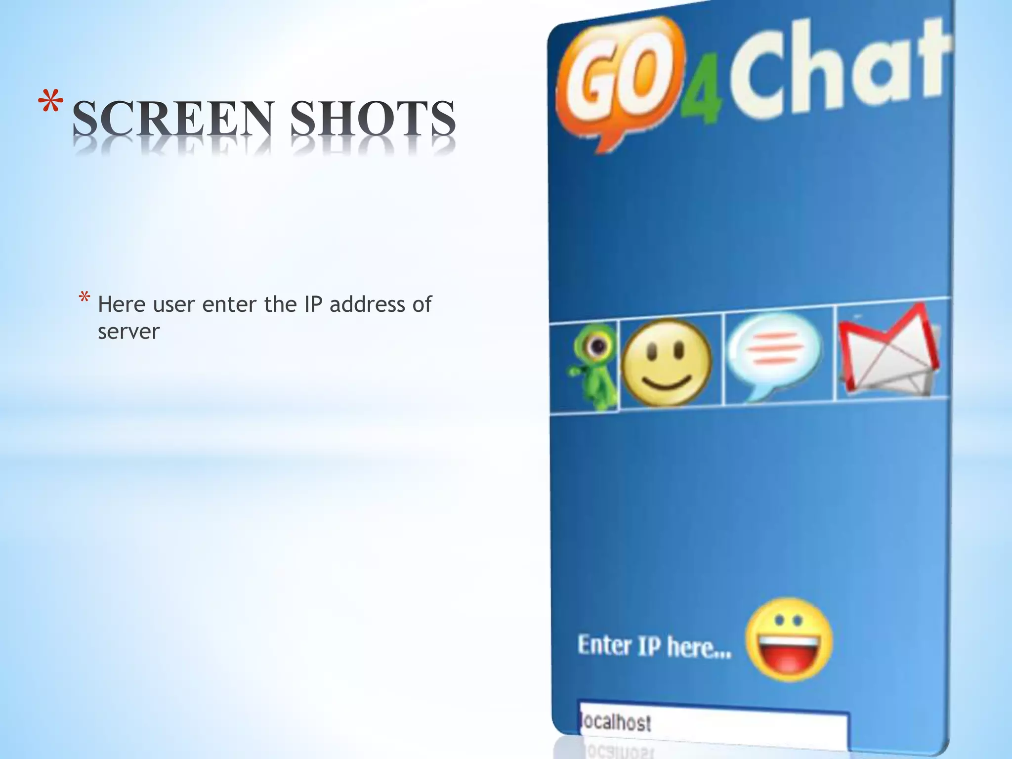 * Here user enter the IP address of
server
*
 