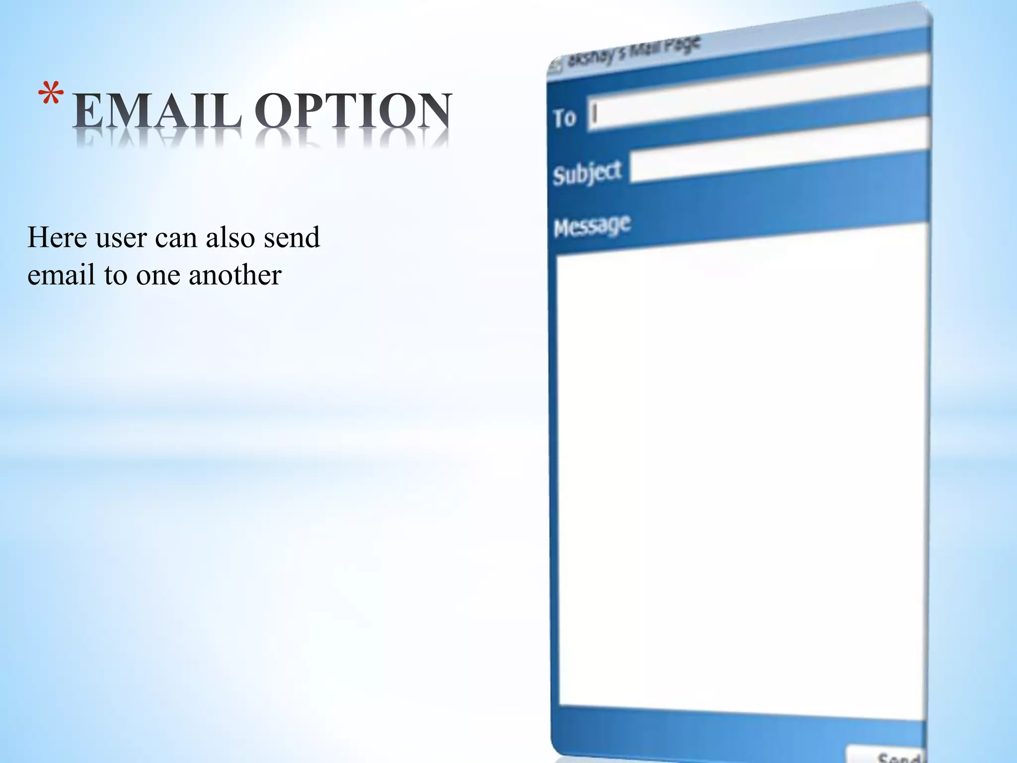 *
Here user can also send
email to one another
 
