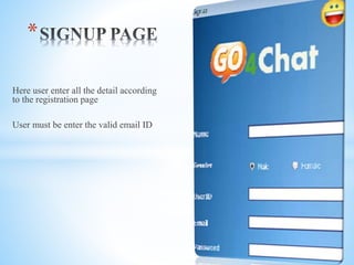 Here user enter all the detail according
to the registration page
User must be enter the valid email ID
*
 
