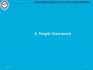 25-09-2020 Side 25
Madan Mohan Malaviya Univ. of Technology, Gorakhpur
4. Simple Statements
 