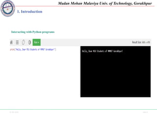 25-09-2020 Side 8
Madan Mohan Malaviya Univ. of Technology, Gorakhpur
1. Introduction
Interacting with Python programs
 