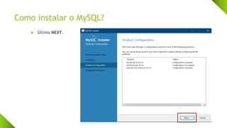 Como instalar o MySQL?
 Último NEXT.
 