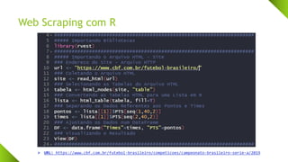 Web Scraping com R
➢ URL: https://www.cbf.com.br/futebol-brasileiro/competicoes/campeonato-brasileiro-serie-a/2019
 