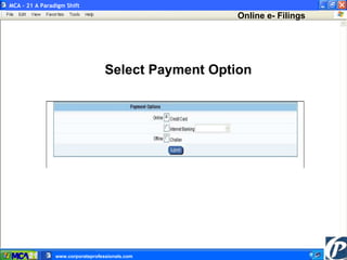 Select Payment Option Online e- Filings  MCA – 21 A Paradigm Shift www.corporateprofessionals.com  