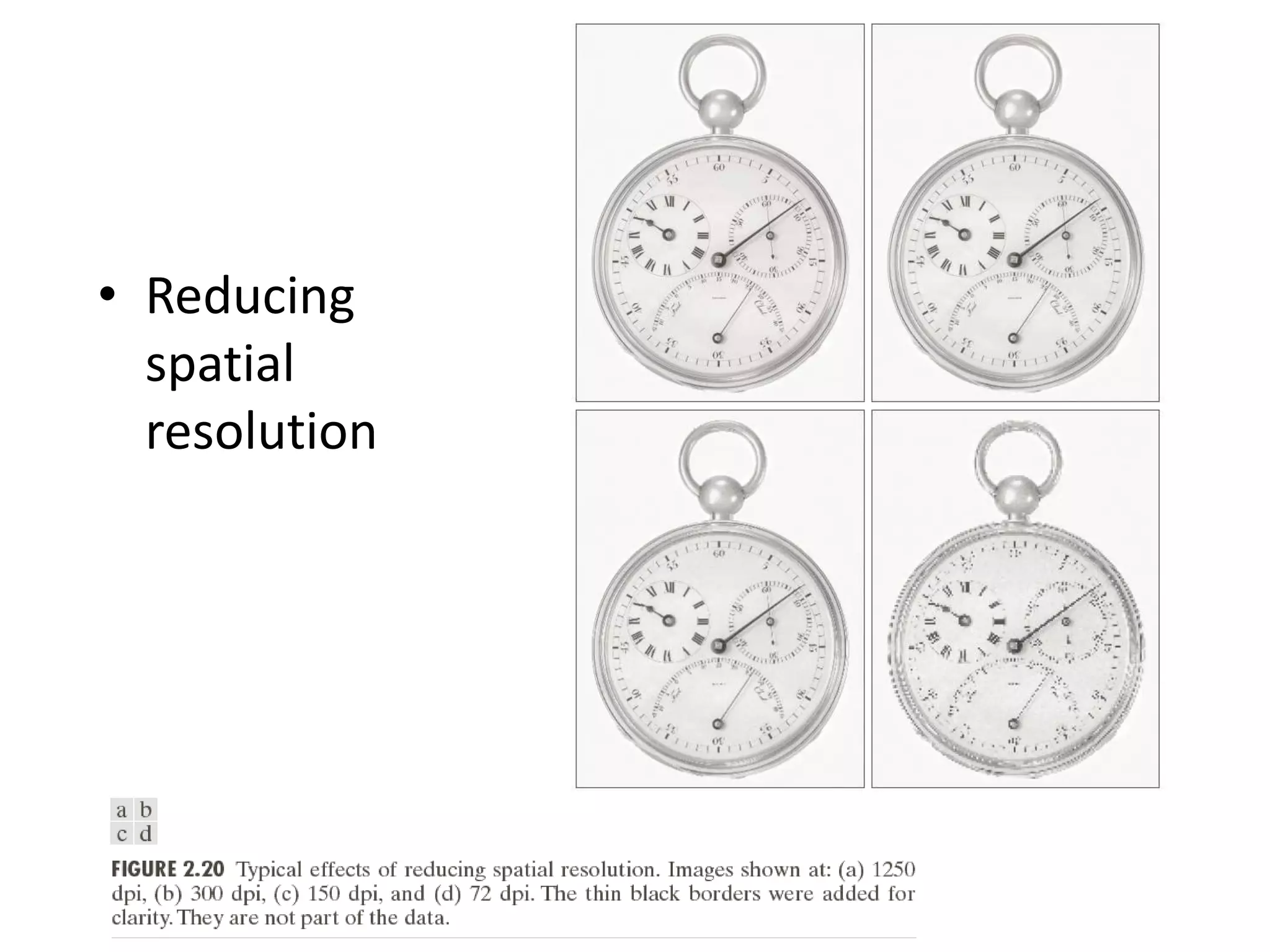 • Reducing
spatial
resolution
 