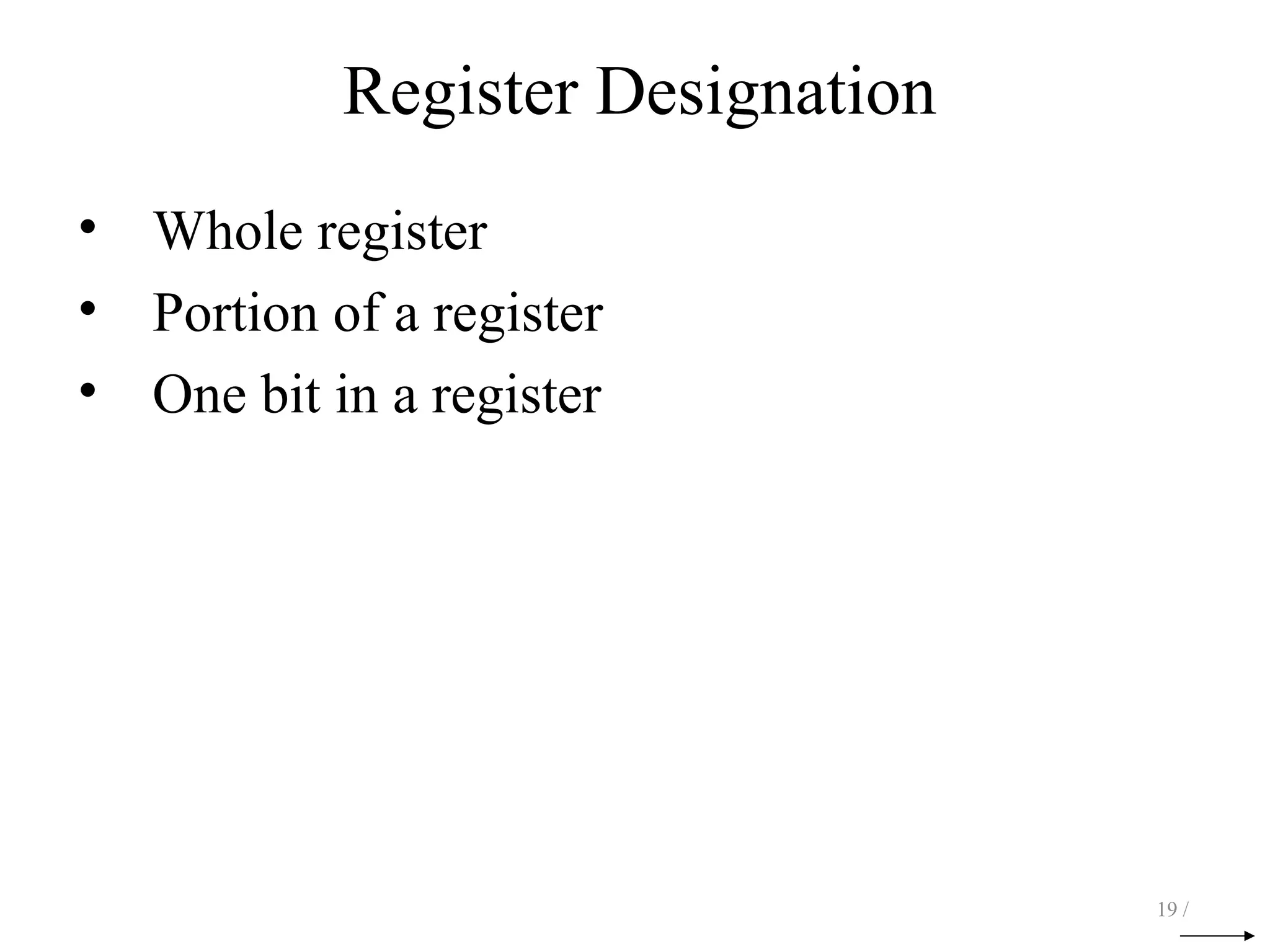 Register Designation
• Whole register
• Portion of a register
• One bit in a register
19 /
 