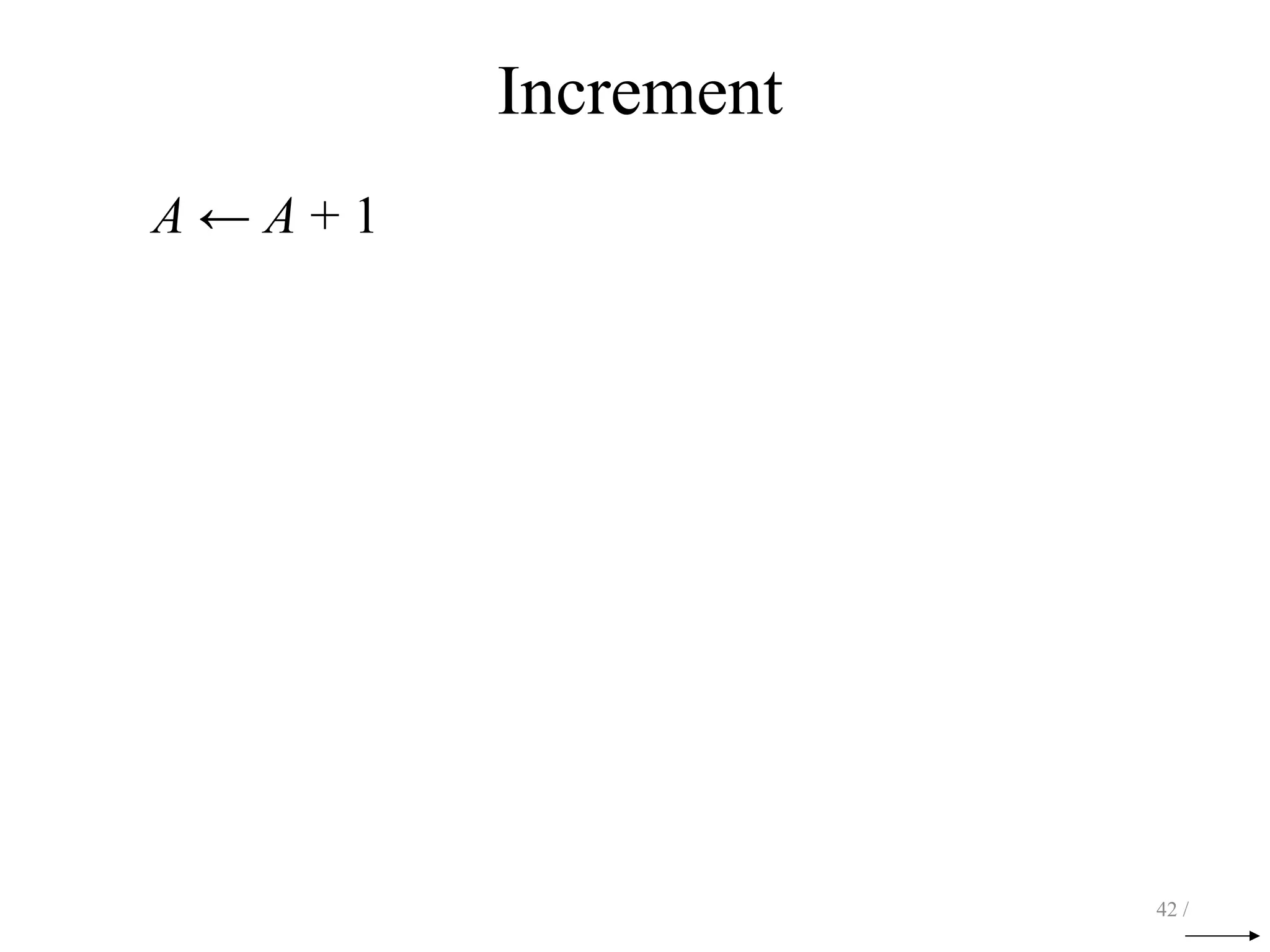 Increment
A ← A + 1
42 /
 