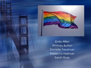 LGBT Community  Emily Allen Whitney Burton Danielle Friedman Rebecca Heilman Sarah Rose 