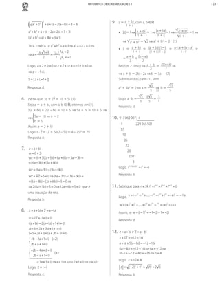 | 23 |

MATEMÁTICA CIÊNCIA E APLICAÇÕES 3

(

a2 + b2

) + a + bi − 2(a − bi) = 3 + 3i
2

9.

z = a + bi , com a, b ∈ℝ
1+i
|a + bi| =1 ⇒ a2 + b2 = 1 ⇒
•	 |z| = 1 ⇒ a + bi = 1 ⇒

a2 + b2 + a + bi − 2a + 2bi = 3 + 3i

2
•	 z = a + bi = (a + bi) (1 – i) = a – ai + bi – bi =
2

1+i
(1 + i) (1 – i)
a + b + (b – a)i
=
2
2
2(b – a)
Re(z) = 2 · Im(z) ⇒ a + b =
⇒
2
2
⇒ a + b = 2b – 2a ⇒ b = 3a (2)

1± 1+ 8 1± 3 a1 = 2
=
⇒a
=
2
2 a2 = −1
Logo, a =2 e b =1⇒ z =2 + i e a =−1e b =1⇒

⇒ z =−1+ i.

{2 + i, −1+ i}

a2 + 9a2 = 2 ⇒ a =

z é tal que: 3z + 2z = 10 + 5i (1)

Logo: a · b =

Seja z = a + bi, com a, b ∈ ℝ, e temos em (1):

5
3 5
⇒ b=
5 (2)
5

Resposta: d.

3(a + bi) + 2(a – bi) = 10 + 5i ⇒ 5a + bi = 10 + 5i ⇒
⇒ 5a = 10 ⇒ a = 2
b=5
Assim: z = 2 + 5i
Logo: z ⋅ z = (2 + 5i)(2 – 5i) = 4 – 25i2 = 29
Resposta: b.

7.

1–i

Substituindo (2) em (1), vem:

Resposta: d.

6.

1+i

⇒ a2 + b2 = 2 ⇒ a + b2 = 2 (1)
2

3b = 3 ⇒ b = 1e a2 + b2 − a = 3 ⇒ a2 − a − 2 = 0 ⇒

S=

|1 + i|

1+i

(a2 + b2 − a) + 3bi =3 + 3i

z = a + bi
w= 6 + 3i
wz =(6 + 3i)(a + bi) =6a + 6bi + 3ai − 3b =
= (6a − 3b) + (3a + 6b)i

10.

5 3 5
3
·
=
5
5
5

917 062 007 4
11

229 265 501

37
10
26
22
20
007
3
917062007

wz = (6a − 3b) − (3a + 6b)i

Logo, i

wz + wz − 5 = 0 ⇒ (6a − 3b) + (3a + 6b)i +
+(6a − 3b) − (3a + 6b)i − 5 = 0 ⇒

= i3 = −i

Resposta: b.

⇒ 2(6a − 3b) − 5 = 0 ⇒ 12a − 6b − 5 = 0 que é

11. Sabe que para n∈ , in + in+1 + in+2 + in+3 =
0

uma equação de reta.
Logo,

Resposta: b.

v = + i2 + i3 +  + i22 =21 + i22 = + i2 = − 1e
i
i
i
i

w = + i2 + i3 +  + i78 =77 + i78 = + i2 = − 1
i
i
i
i

8. z = a + bi e z =

a − bi

iz − 2z + (1+ i) =
0
i(a + bi) − 2(a − bi) + 1+ i =
0
ai − b − 2a + 2bi + 1+ i =
0
( −b − 2a + 1) + (a + 2b + 1)i =
0

=
−b − 2a + 1 0 (×2)

0
2b + a + 1=
0
−2b − 4a + 2 =
(+)

2b + a + 1=
0

− 3a + 3 = 0 ⇒ a = 1⇒ −b − 2 + 1= 0 ⇒ b = −1
Logo, z = 1− i
Resposta: e.

MCA1-Resoluc�o�es-Mercado.indd 148

Assim, v ⋅ w =(i − 1)2 =−1− 2i + 1=−2i
Resposta: d.

a + bi
a − bi
12. z = e z =
z + 5z =12 − 16i
−
a + bi + 5(a − bi) =12 − 16i
−
6a − 4bi =12 − 16i ⇒ 6a =12 ⇒
−
−
⇒ a = 2 e − 4b = 16 ⇒ b =
−
−
4

−
Logo, z = 2 + 4i
z = ( −2)2 + 42 = 20 = 2 5
Resposta: b.

9/2/10 10:48:13 AM

 