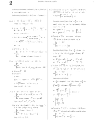 |3|

MATEMÁTICA CIÊNCIA E APLICAÇÕES 3

Subtraindo-se	membro	a	membro:	(2)	de	(1),	vem:	3v	=	

25.	a)	Fazendo-se	

–5	+	12i 	=	x	+	yi,	com	x,	y	∈	ℝ,	vem:

=	6	–	18	i	⇒	v	=	2	–	6i				(3).

	 ( –5	+	12i) 	=	(x	+	yi)2	⇒	–5	+	12i	=	(x2	–	y2)	+	

Substituindo-se	(3)	em	(1):	u	+	2	–	6i	=	2	–	5i	⇒	u	=	i.

	 + 2xyi	⇒ 2xy	=	12	⇒	y	=	 6 					(2)

2

22.	a)	 x2	+	100	=	0	⇒	x2	=	–100	⇒ x	=	100	·	(–1)	=	

x2	–	y2	=	–5					(1)

	 Substituindo-se	(2)	em	(1):	x2	–	 36 	=	–5	⇒	
2

x
⇒	(x2)2	+	5x2	–	36	=	0	⇒	x2	=	4	ou	x2	=	–9	(x	∈ ℝ)	⇒

=100i2	⇒	x	=	10i	ou	x	=	–10i
	

⇒	x	=	2	ou	x	=	–2.

	
b)	 x2	–	6x	+	10	=	0 	
6	±	2i
6	± 4i2
⇒ x	 =	
	 =	
2
2 	⇒
2
∆	=	– 4	=	4i

x	=	2	 (2) 	y	=	3
x	=	–2	 (2) 	y	=	–3

⇒	x	=	3	+	i	ou	x	=	3	– i
	

c)	 –x2	+	4x	–	29	=	0	⇒

x2	–	4x	+	29	=	0
∆	=	–100	=	100i2

	⇒	x	=	

x2	–	y2	=	0	(1)
⇒	 e
2xy	=	4	⇒ y	=	 2 	(2)
x

d)	 (x2	+	9)	·	(x2	–	1)	=	0	⇒
x2	+	9	=	0	⇒	x2	=	–9	=	9i2	⇒	x	=	3i	ou	x	=	–3i
⇒ ou

	 Substituindo-se	(2)	em	(1):	x2	–	 42 	=	0	⇒	x4	–	4	=	
=	0	⇒	(x2	–	2)(x2	+	2)	=	0	

23.	x3	–	14x2	+	58x	=	0	⇒	x	(	x2	–	14x	+	58)	=	0	⇒
(I)	x	=	0
ou
(II)	x2	–	14x	+	58	=	0	

∆	=	–36

	não	existe	x	∈	ℝ

	

x	=	 2 	 (2) 	y	=	 2

( 4	+	3i)2	=	(x	+	yi)2	⇒	4	+	3i	=	(x2	–	y2)	+	2xyi	⇒

24.	a)	 x 	+	5x 	+	6	=	0	⇒	(x 	+	2)(x 	+	3)	=	0	⇒
2

2

2

x 	=	–	2	=	2i 	⇒ x	=	i 2 ou		x	=	–	i 2
ou
x2	=	–3=	3i2	⇒	x	=	i	 3 	ou	x	=	–i	 3
2

	 Logo:	S	=	{i 2 ,	–	i 2 ,	i 3 ,	–i 3 }

b)	x4	+	3x2	–	4	=	0	⇒	(x2)2	+	3x2	–	4	=	0	 2 	y2	+	
x 	=	y
	 +	3y	–	4	=	0	⇒	y	=	1	ou	y	=	–4	⇒
⇒

x2	=	1	⇒	x	= 1	ou	x	=	–1
ou
x2	=	–4	=	4i2	⇒	x	=	2i	ou	x	=	–	2i

	 Logo:	S	=	{–1,1,	–2i,	2i}.

MCA3-ManualResoluções-2aProva.indd 92

x2	–	y2	=	4	(1)
2xy	=	3	⇒ y	=	 3 				(2)	
2x

2
	 (II):	x2	–	14	x	+	58	=	0	⇒	x	=	14	±	 36	i 	 	=
2
	 = 14	±	6	i 	⇒	x	=	7	+	3i	ou	x	=	7	–	3i
2
	 Logo:	S	=	{0,	7	+	3i,	7	–	3i}.

⇒

2 +	i 2
– 2 –	i 2

c)	 Fazendo-se	 4	+	3i	=	x	+	yi,	com	x,	y	∈	ℝ,	vem:

⇒

	 (I):	0	∈	ℂ

2

⇒	 4i =

x	=	– 2 	⇒	y	=	– 2

a)	 Universo	ℝ:	S	=	{0}
b)	 Universo	ℂ:

x	∈	ℝ

x
	x2	=	2	⇒	x	=	 2

ou x	=	– 2

x2	–	1	=	0	⇒	x2	=	1	⇒	x	=	1	ou	x	=	–1

4

2	+	3i
–2	–	3i

( 4i)2	=	(x	+	yi)2	⇒	4i	=	(x2	–	y2)	+	2xyi	⇒

x	=	2	–	5i

⇒

⇒	 –5	+	12i =

b)	 Fazendo-se	 4i =	x	+	yi,	com	x,	y	∈	ℝ,	vem:

2
= 4	±	 100	i 	 	=	 4	±	10i 	⇒	x	=	2	+	5i	ou	
2
2

	

x

									

Substituindo-se	(2)	em	(1):
x2	–	 9 2 	=	4	⇒	4(x2)2	–	16x2	–	9	=	0	⇒	x2	=	 18 	ou	
4x
4
2 	(x	∈ ℝ)	⇒	x	=	3 2 	ou	x	=	–	3 2
x2	=	–	
2
2
4
x	=	 3

2

2

x	= –	 3

2

	 (2) 	y	=	
2

2
2

	 (2) 	y	=	–	

	⇒ 4	+	3i =
2
2

3 2 	+	i 2
2
2
=
3 2 	–	i 2
–	
2
2
d) Fazendo-se	 1	–	i 3 	 	=	x	+	yi,	com	x,	y	∈	ℝ,	vem:

( 1	–	i 3 	)2	=	(x	+	yi)2	⇒ 1	–	i	 3 	=	(x2	– y2)	+	2xyi	⇒
⇒

x2	–	y2	=	1	(1)
3
			(2)
2xy	=	–	 3 	⇒	x	=	–	
2y

13/05/10 04:33

 