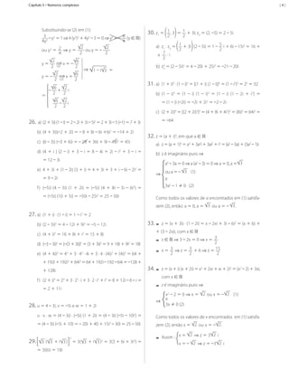 Capítulo 5 • Números complexos

	

|4|

Substituindo-se	(2)	em	(1):
	 3 2	–	y2	=	1	⇒	4	(y2)2	+	4y2	–	3	=	0	⇒	y2	=	–	 6 	(y	∈ ℝ)
	
4y
4
2
2
	ou	y	=	–	
ou	y2	=	 2 	⇒	y	=	
2
2
4
y	=	

2
6
	 	x	=	–	
2 (2)
2

	

	

	

	⇒

6
2
–	 	+	 	i
2
2
	 =	
6 2
	–	 	i
2 2

2
6
y	= –	 	 (2) 	x	=	
2
2

30.	z1	=	

1 ,	3 	=	 1 	+	3i;	z 	=	(2,	–5)	=	2	–	5i
2
2
2

a)	 z1	·	z2	=	 1 	+	3i 	(2	–	5i)	=	1	–	 5 	i	+	6i	–	15i2	=	16	+
2
2
	+	 7 	·	i
2
b)	 z2	=	(2	–	5i)2	=	4	–	20i	+	25i2	=	–21	–	20i
2

1	–	i 3 =

31.	a)	 (1	+	i)5	·	(1	–	i)5	=	[(1	+	i)	(1	–	i)]5	=	(1	–	i2)5	=	25	=	32
b)	 (1	 –	 i)3	 =	 (1	 –	 i)	 (1	 –	 i)2	 =	 (1	 –	 i)	 (1	 –	 2i	 +	 i2)	 =	
=	(1	–	i)	(–2i)	=	–2i	+	2i2	=	–2	–	2i
c)	 (2	+	2i)4	=	[(2	+	2i)2]2	=	(4	+	8i	+	4i2)2	=	(8i)2	=	64i2	=
=	–64

26.		a)	 (2	+	5i)	(1	–	i)	=	2	–	2i	+	5i	–	5i2	=	2	+	3i	–	5	(–1)	=	7	+	3i
b)	 (4	+	3i)(–2	+	2i)	=	–	8	+	8i	–	6i	+6i2	=	–14	+	2i
c)	 (6	–	3i)	(–3	+	6i)	=	–	18	+	36i	+	9i	–	18i2	=	45i
d)	 (4	+	i	)	(2	–	i)	+	3	–	i	=	8	–	4i	+	2i	–	i2	+	3	–	i	=	
=	12	–	3i

32.	z	=	(a	+	i)3,	em	que	a	∈	ℝ
a)	 z	=	(a	+	1)3	=	a3	+	3a2i	+	3ai2	+	i3	=	(a3	–	3a)	+	(3a2	–	1)i
	

b)	 z	é	imaginário	puro	⇒
a3	–	3a	=	0	⇒	a	(a2	–	3)	=	0	⇒ a	=	0,	a	= 3 		

e)	 4	+	3i	+	(1	–	2i)	(3	+	i)	=	4	+	3i	+	3	+	i	–	6i	–	2i2	=	
=	9	–	2i
f )	 (–5i)	 (4	 –	 3i)	 (1	 +	 2i)	 =	 (–5i)	 (4	 +	 8i	 –	 3i	 –	 6i2)	 =	
=	(–5i)	(10	+	5i)	=	–50i	–	25i2	=	25	–	50i

3
⇒	 ou	a	=	–	 				(1)
e
3a2	–	1	≠	0			(2)
Como	todos	os	valores	de	a	encontrados	em	(1)	satisfazem	(2),	então:	a	=	0,	a	=	 3 	ou	a	=	–	 3 .

27.	a)	 (1	+	i)	·	(1	–	i)	=	1	–	i 	=	2
2

b)	 (2	–	3i)2	=	4	–	12i	+	9i2	=	–5	–	12i
c)	 (4	+	i)2	=	16	+	8i	+	i2	=	15	+	8i
d)	 (–3	–	3i)2	=	[–(3	+	3i)]2	=	(3	+	3i)2	=	9	+	18i	+	9i2	=	18i
e)	 (4	+	4i)3	=	43	+	3	·	42	·	4i	+	3	·	4	·	(4i)2	+	(4i)3	=	64	+	
+	192i	+	192i2	+	64i3	=	64	+	192i	–	192	–	64i	=	–128	+
+	128i
f )	 (2	+	i)3	=	23	+	3	·	22	·	i	+	3	·	2	·	i2	+	i3	=	8	+	12i	–	6	–	i	=	
=	2	+	11i

28.	u	=	4	–	3i,	v	=	–5i	e	w	=	1	+	2i

33.	-	 z	=	(x	+	3i)	·	(1	–	2i)	=	x	–	2xi	+	3i	–	6i2	=	(x	+	6)	+	
+	(3	–	2x)i,	com	x	∈	

--z	∈		⇒ 3	–	2x	=	0	⇒	x	=	 3
2
3 	⇒	z	=	 3 	+	6	⇒	z	=	15
--x	=	 2
2
2

34.	-	 z	=	(x	+	i)	(x	+	2i)	=	x2	+	2xi	+	xi	+	2i2	=	(x2	–	2)	+	3xi,	
com	x	∈	

--z	é	imaginário	puro	⇒

						 x2	–	2	=	0	⇒	x	=	 2 	ou	x	=	– 2 			(1)
⇒	 e
3x	≠	0	(2)

u	·	v	·	w	=	(4	–	3i)	·	(–5i)	(1	+	2i)	=	(4	–	3i)	(–5i	–	10i2)	=	

Como	todos	os	valores	de	x	encontrados		em	(1)	satisfa-

=	(4	–	3i)	(–5i	+	10)	=	–	20i	+	40	+	15i2	–	30i	=	25	–	50i

zem	(2),	então	x	=	 2 	ou	x	=	– 2 .

29.	

2

3 	( 3 	+	i 3 ) 	 	=	3( 3 	+	i 3 )2	=	3(3	+	6i	+	3i2)	=	

--Assim	:	

x	=	 2 	⇒	z	=	3 2 	i
x	=	–	 2 	⇒	z	=	–3 2 	i

=	3(6i)	=	18i

MCA3-ManualResoluções-2aProva.indd 93

13/05/10 04:33

 