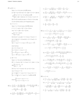 Capítulo 5 • Números complexos

41.	a)	(z)2	=	z
Seja	z	=	a	+	bi,	com	a,	b	∈	,	temos:
(a	–	bi)2	=	(a	+	bi)2	⇒	a2	–	b2	–	2abi	=	a2	–	b2	+	2abi	⇒
	⇒	

(1)	a2	–	b2	=	a2	–	b2	⇒	∀a,	b,	∈	
(2)	–	2ab	=	2ab	⇒	a	·	b	=	0	⇒	a	=	ou	b	=	0

De	(1)	e	(2),	conclui-se	que	a	=	0	ou	b	=	0,	ou	seja:
z	é	um	número	real	ou	um	imaginário	puro.
b)	 z2	=	2	·	z	·	i
Seja	z	=	a	+	bi,	em	que	a,	b	∈	,	temos:

|6|

1
3	+	i
3	+	i
3
1
c)	 3	–	i 	=	 (3	–	i)(3	+	i) 	=	 9	–	i2 	=	 10 	+	 10 	·	i
2i
2i(1	+	i)
2i	+	2i2
–2	+	2i
d)	 1	–	i 	=	 (1	–	i)(1	+	i) 	=	 1	–	i2 	=	
	=	–1	+	i
2
2
2
e)	 4	+	i 	 = (4	+	i) 	 =	 16	+	8i	+	i 	 =	 15	+	8i 	 =
(4	–	i)(4	+	i)
16	–	i2
4	–	i
17
=	 15 	+	 8 	i
17 17

f )	 6 	=	 6	·	i2 	=	 6i 	=	–	6	i
5i
5	·	i
–5
5

z2	=	2	·	z	·	i	⇒	(a	+	bi)2	=	2i	(a	–	bi)	⇒
⇒	a2	–	b2	+	2abi	=	2b	+	2ai	⇒
2
2
⇒ a 	–	b 	=	2b	(1)
ab	=	a	(2)

De	(2):	ab	=	a	⇒	a(b	–	1)	=	0	⇒	a	=	0	ou	b	=	1
a	=	0	 (1) 	–b2	= 2b	⇒	b	(b	+	2)	=	0	⇒	b	=	0
ou	b	=	–	2
b	=	1	⇒	a2	–1	=	2	⇒	a	=	 3 	ou	a	=	–	 3 	
Assim	temos:
a	=	b	=	0	⇒	z	=	0
a	=	0	e	b	=	–	2	⇒	z	=	–	2i
a	=	 3 e	b	=	1	⇒	z	=	 3 	+	i
a	=	–	 3 e	b	=	1	⇒	z	=	–	 3 +	i
c)	 (z)2	=	–2i
Seja	z	–	a	+	bi,	com	a,	b	∈	,	temos:
(z)2	=	–	2i	⇒ (a	–	bi)2	=	–2i	⇒	a2	–	b2	–	2abi	=	–	2i	⇒

⇒	

a 	–	b 	=	0					(1)
ab	=	1					(2)
2

2

De	(1):	a2	–	b2	=	0	⇒	(a	–	b)	·	(a	+	b)	=	0	⇒	
⇒	a	=	b	ou	a	=	–	b
a	=	b	 (2) 	a2	=	1	⇒	a	=	b	=	1	ou	a	=	b	=	–	1
a	=	–	b	 (2) 	–	a2	=	1	⇒	a2	=	–1	⇒ ∃	 a,	b	∈	
/

Assim:	

42.	a)	

a	=	b	=	1	⇒ z	=	1	+	i
a	=	b	=	–1	⇒	z	=	–1	–i

3	–	7i 	=	 (3	–	7i)(3	–	4i) 	=	 9	–	12i	–	21i	+	28i2 	=	
9	–	16i2
3	+	4i
(3	+	4i)(3	–	4i)
19
33
= –19	–	33i 	=	–	 25 		–	 25 	i
25

1	–	i
1
–	i
1	–	i
43.	a)	 z	=	1 	+	1	+	i		=	 i(–i)	 	+	 (1	+	i)(1	–	i) 	=	–i	+	 1	–	i2 =
i
=	–i	+	 1	–	i 	=	 –2i	+	1	–	i 	=	 1 	–	 3 	i
2
2
2 2
b)	 z	=	

3 	–	 2i 	=	 3(2	–	3i) 	–	 2i	(3	+	2i) 	=
2	+	3i 3	–	2i
4	–	9i2
9	–	4i2

2
=	 6	–	9i	–	6i	–	4i 	=	 10 	–	 15 	i
13 13
13
c)	 z	 =	 1	+	i 	 –	 i 	 =	 (1	–	i)(–i) 	 –	 i(1	–	i) 	 =	 –i	 +	
i
1	+	i
i(–i)
1	–	i2
2
+	i2	–	 i	+	i 	=	 –2i	–	2	–	i	–1 	=	–	 3 	–	 3 i
2
2
2 2

d)	 z	=	 2	–	i 	+	 1	–	2i 	=	 (2	–	i)(3	+	i)	+	(1	–	2i)(3	–	i) 	=	
3	–	i
3	+	i
(3	–	i)	(3	+	i)
=	

6	–	i	–	i2	+	3	–	7i	+	2i2
4 4
	=	 5 	–	 5 i
9	–	i2

2
e)	 z	 =	 (2	–	i)(4	+	3i) 	 =	 8	+	6i	–	4i	–	3i 	 =	 11	–	2i 	 =	
1	–	2i
1	–	2i
1	–	2i

=	

(11	+	2i)(1	+	2i) 11	+	22i	+	2i	+	4i2
7
24
	=	
	=	 5 	+	 5 i
5
1	–	4i2

2
2
f )	 z	 =	 (1	+	i) 	 =	 1	+	2i	+	i 	 =	 2i 	 =	 2i	(1	+	i) 	 =
1	–	i
1	–	i
1	–	i
12	–	i2

=	 –2	+	2i 	=	–1	+	i
2

44.	z	=	3	–	4i
3	+	4i
a)	 1 	=	 1 	=	
	=	 3	+	4i 	=	 3 	+	 4 	i
z
3	–	4i (3	–	4i)(3	+	4i) 9	–	16i2 25 25
1 	=	
1
1 	=
	=	
b)	 z1	=	 12 	=	
z
(3	–	4i)2
9	–	24i	+	16i2
–7	–	24i
=	 –7	+	24i 2 	=	–	 7 	+	 24 i	=	z1	=	–	 7 	–	 24 i
49	–	576	i
625 625
625 625
1
c)	 1 	=	
	=	 1 	=	 4	–	3i 2 	=	 4 	–	 3 i
zi
(3	–	4i)	·	i
4	+	3i
16	–	9i
25 25

2
b)	 1	–	2i 	=	 (1	–	2i)(2	–	i) 	=	 2	–	i	–	4i	+	2i 	=	–5i	=	– i
4	–	i2
2	+	i
(2	+	i)(2	–	i)
5

MCA3-ManualResoluções-2aProva.indd 95

13/05/10 04:33

 