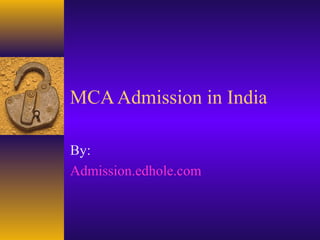 MCA Admission in India 
By: 
Admission.edhole.com 
 
