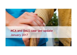 @BJhealthlaw
have your say
MCA and DoLS case law update
January 2017
 
