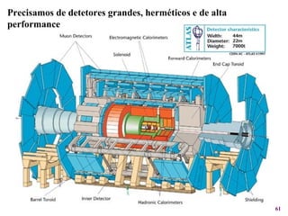 Precisamos de detetores grandes, herméticos e de alta performance  