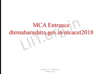 MCA Entrance
dtemaharashtra.gov.in/mcacet2018
 