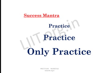 Practice
Practice
Only Practice
Success Mantra
 