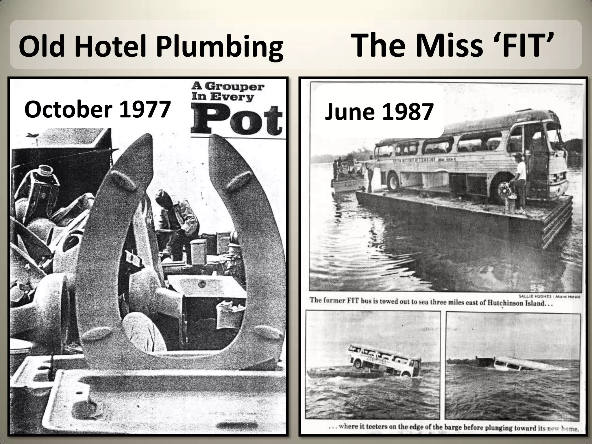 Old Hotel Plumbing         The Miss ‘FIT’June 1987October 1977