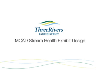 MCAD Stream Health Exhibit Design
 