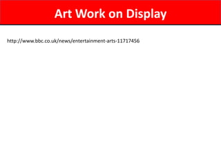http://www.bbc.co.uk/news/entertainment-arts-11717456Art Work on Display