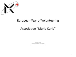European Year of VolunteeringAssociation "Marie Curie",[object Object],09/08/2011International fair in Plovdiv,[object Object],1,[object Object]