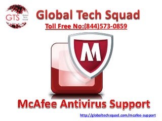 Toll Free No:(844)573-0859
http://globaltechsquad.com/mcafee-support
 