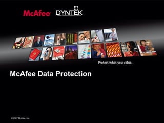 McAfee Data Protection




©© 2007 McAfee, Inc.
 2007 McAfee, Inc.
 