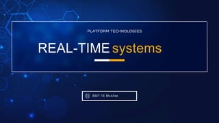 REAL-TIME systems
BSIT-1E McAfee
PLATFORM TECHNOLOGIES
 