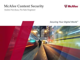 McAfee Content Security
Andrei Novikau, Pre-Sale Engineer
 