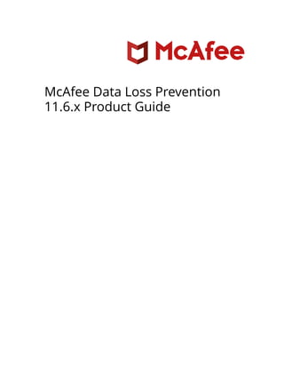 McAfee Data Loss Prevention
11.6.x Product Guide
 