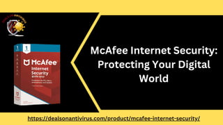 McAfee Internet Security:
Protecting Your Digital
World
https://dealsonantivirus.com/product/mcafee-internet-security/
 