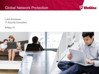 Global Network Protection
McAfee Network Intrusion Prevention

Luluk Kristiawan
IT Security Consultant

9-Nov-11




                                      Confidential McAfee Internal Use Only
 
