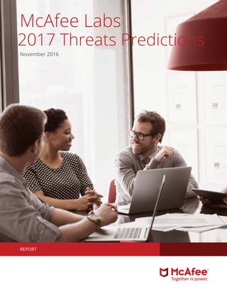 McAfee Labs
2017 Threats Predictions
November 2016
REPORT
 