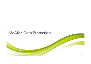 McAfee Data Protection




                         22
 