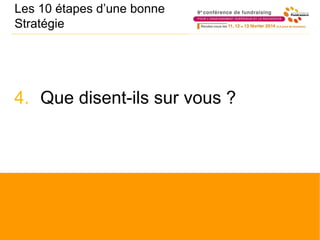 Les 10 étapes d’une bonne
Stratégie
4. Que disent-ils sur vous ?
 